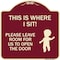 Signmission This Is Where I Sit! Please Leave Room for Us to Open Door Aluminum Sign, 18" x 18", BU-1818-22811 A-DES-BU-1818-22811 - alternate 1